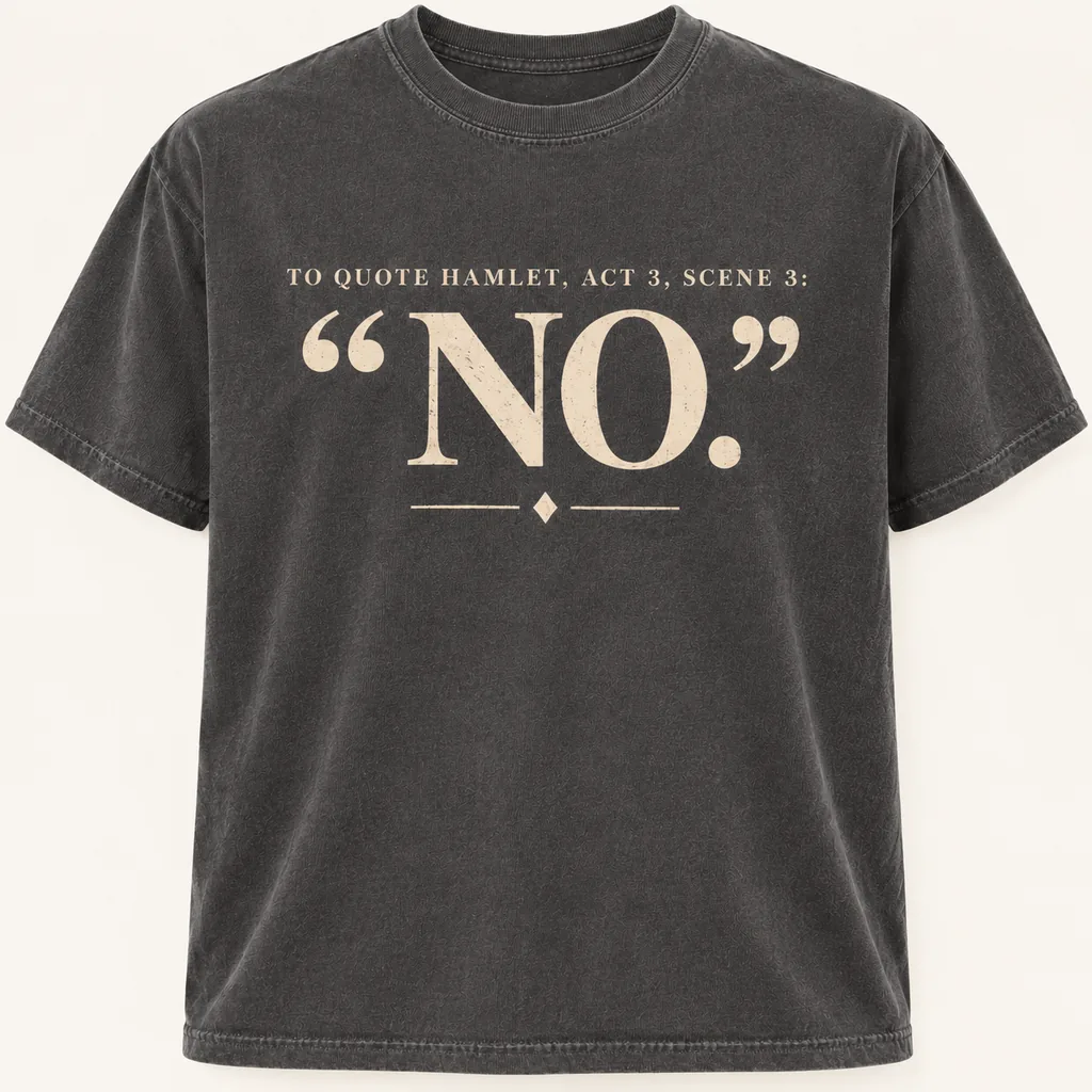 To Quote Hamlet Act 3 Scene 3 No Funny Shakespeare T-Shirt